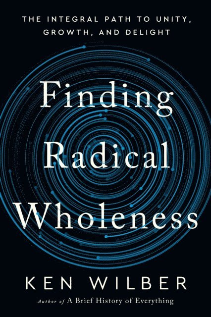 Ken Wilber - Finding Radical Wholeness, E-bok