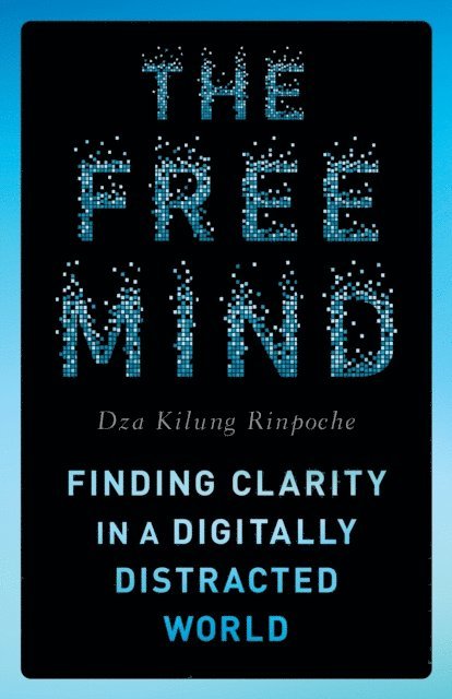 Dza Kilung Rinpoche - Free Mind, E-bok