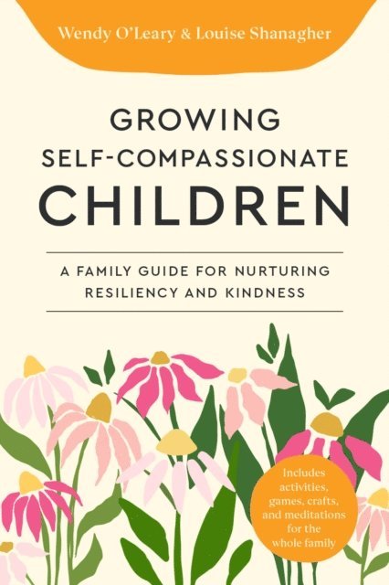 Louise Shanagher, Wendy O'Leary - Growing Self-Compassionate Children, E-bok