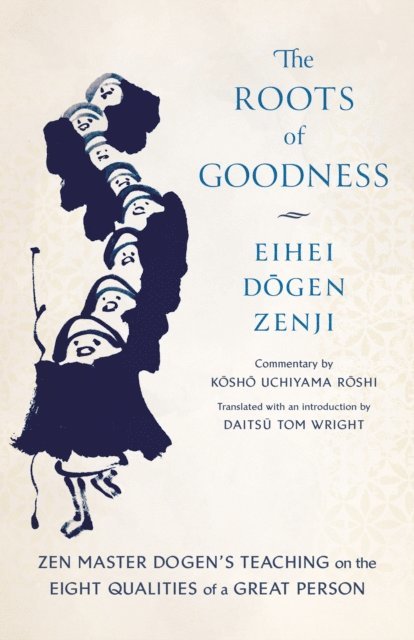 Eihei Dogen, Kosho Uchiyama Roshi - Roots of Goodness, E-bok