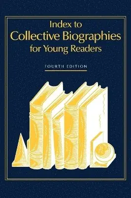 Index to Collective Biographies for Young Readers, 4th Edition