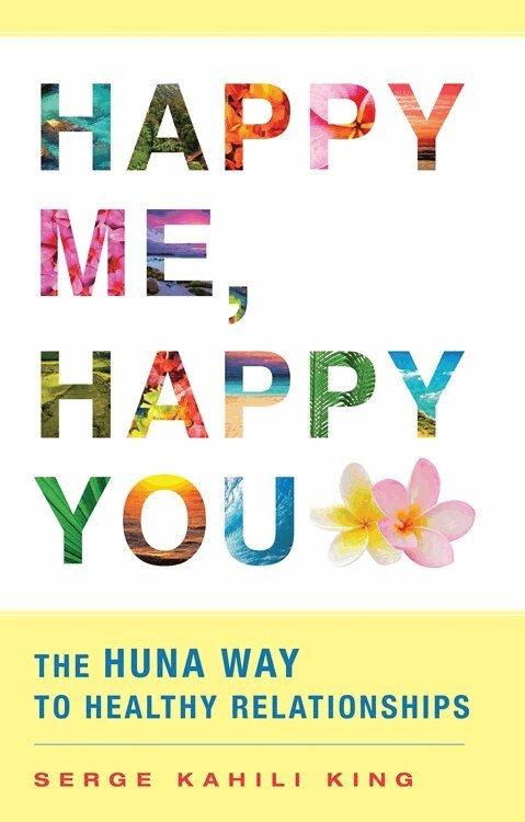Serge Kahili King - Happy Me, Happy You, Häftad