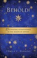 Pamela C. Hawkins - Behold! Cultivating Attentiveness in the Season of Advent, Häftad