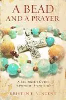Kristen E. Vincent - A Bead and a Prayer: A Beginner's Guide to Protestant Prayer Beads, Häftad. Tillgänglighet: Lägg i varukorg