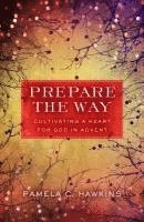 Pamela C. Hawkins - Prepare the Way: Cultivating a Heart for God in Advent, Häftad
