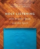 Whitney R. Simpson - Holy Listening: with Breath, Body, and the Spirit, Häftad