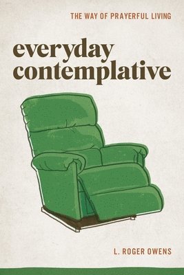 L. Roger Owens - Everyday Contemplative: The Way of Prayerful Living, Häftad. Tillgänglighet: Lägg i varukorg