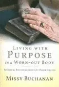 Living with Purpose in a Worn-out Body: Spiritual Encouragement for Older Adults