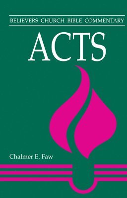 Chalmer E. Faw - Acts: Believers Church Bible Commentary, Häftad