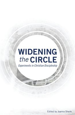 Joanna Shenk - Widening the Circle: Experiments in Christian Discipleship, Häftad