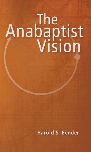 Harold S. Bender - Anabaptist Vision, E-bok