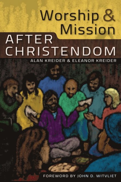 Alan Kreider, Eleanor Kreider - Worship and Mission After Christendom, E-bok