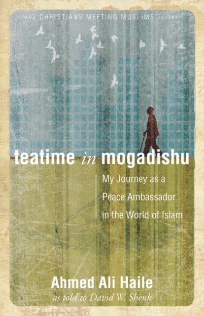 Ahmed Ali Haile, David W. Shenk - Teatime in Mogadishu, E-bok