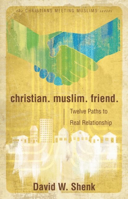 David W. Shenk - Christian. Muslim. Friend., E-bok