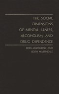 The Social Dimensions of Mental Illness, Alcoholism, and Drug Dependence.