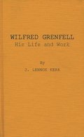 Wilfred Grenfell, His Life and Work