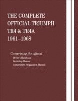 The Complete Official Triumph TR4 & TR4A: 1961, 1962, 1963, 1964, 1965, 1966, 1967, 1968: Includes Driver Handbook, Workshop Manual and Competition Pr, Inbunden