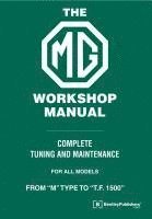 W. E. Blower - The MG Workshop Manual: 1929-1955: Complete Tuning and Maintenance ForModels M Type to TF 1500, Inbunden