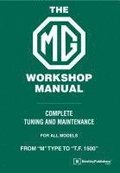The MG Workshop Manual: 1929-1955: Complete Tuning and Maintenance For&#xd; Models M Type to TF 1500