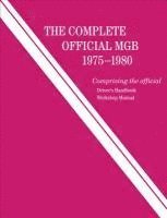 The Complete Official MGB: 1975-1980: Includes Driver's Handbook and Workshop Manual, Inbunden