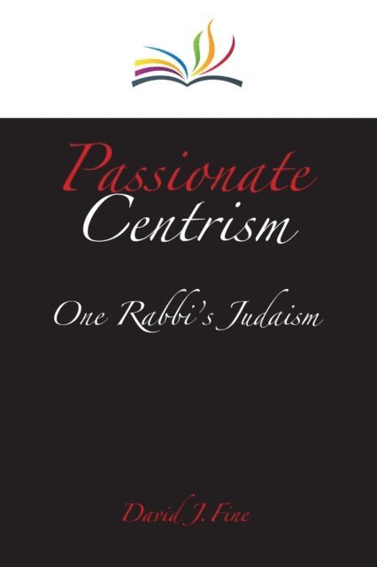 David J. Fine - Passionate Centrism, E-bok