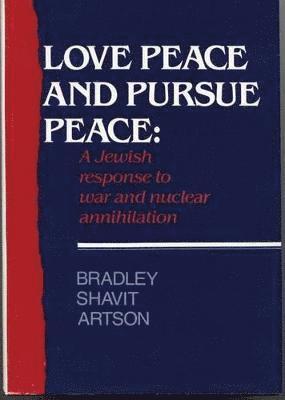 Bardley Shavit Artson - Love Peace and Pursue Peace, Inbunden