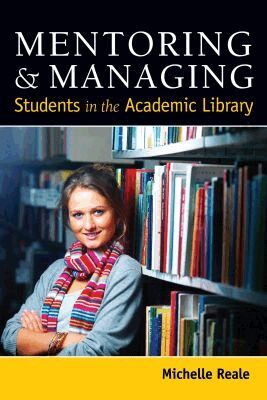 Michelle Reale - Mentoring and Managing Students in the Academic Library, Häftad