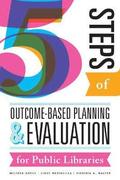 Five Steps of Outcome-Based Planning and Evaluation for Public Libraries
