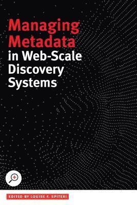 Louise F. Spiteri - Managing Metadata in Web-Scale Discovery Systems, Häftad