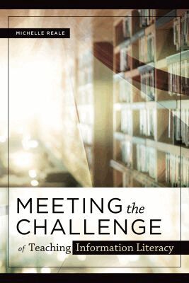 Michelle Reale - Meeting the Challenge of Teaching Information Literacy, Häftad