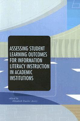 Elizabeth Avery - Assessing Student Learning Outcomes for Information Literacy Instruction in Academic Institutions, Häftad. Tillgänglighet: Tillfälligt slut
