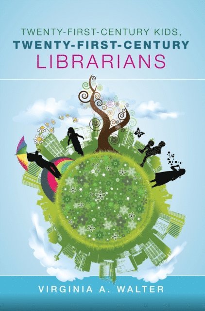 Virginia A. Walter - Twenty-First-Century Kids, Twenty-First-Century Librarians, E-bok