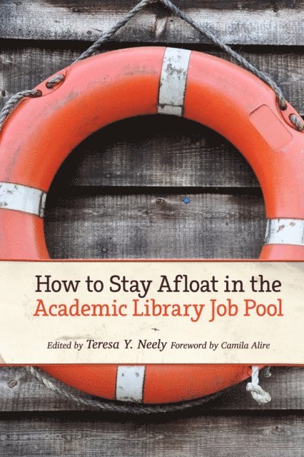 Camila A. Alire, Teresa Y. Neely - How to Stay Afloat in the Academic Library Job Pool, E-bok