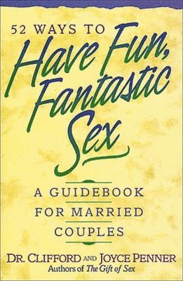 Clifford Penner, Joyce J. Penner - 52 Ways to Have Fun, Fantastic Sex, Häftad