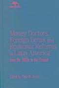 Money Doctors, Foreign Debts, and Economic Reforms in Latin America from the 1890s to the Present (Jaguar Books on Latin America)