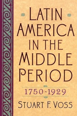 Latin America in the Middle Period, 1750D1929