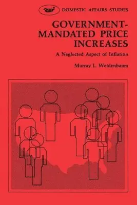 Murray L. Weidenbaum - Government Mandated Price Increases:A Neglected Aspect of Inflation, Häftad. Tillgänglighet: Lägg i varukorg