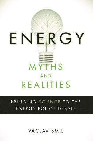 Vaclav Smil - Energy Myths and Realities, Inbunden