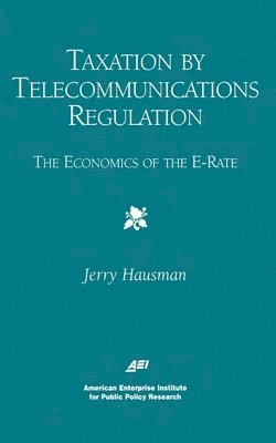 Jerry A. Hausman - Taxation by Telecommunications Regulation, Häftad