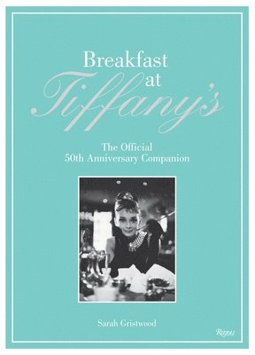 Breakfast at Tiffany's: The Official 50th Anniversary Companion av Sarah Gristwood