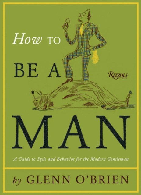 Glenn O'Brien - How To Be a Man, E-bok