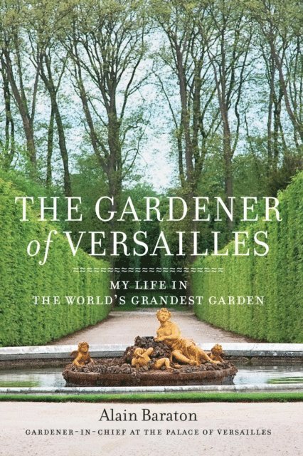Alain Baraton - Gardener of Versailles, E-bok
