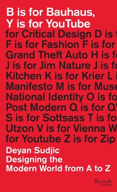 Deyan Sudjic - B is for Bauhaus, Y is for YouTube, E-bok