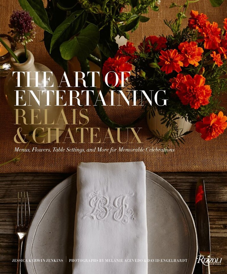 Relais & Châteaux North America, Jessica Kerwin Jenkins - Art of Entertaining Relais & Châteaux, Inbunden