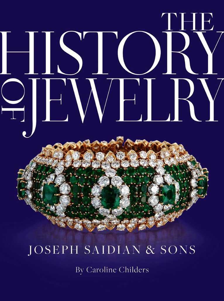 Caroline Childers - History of Jewelry: Joseph Saidian and Sons, Inbunden