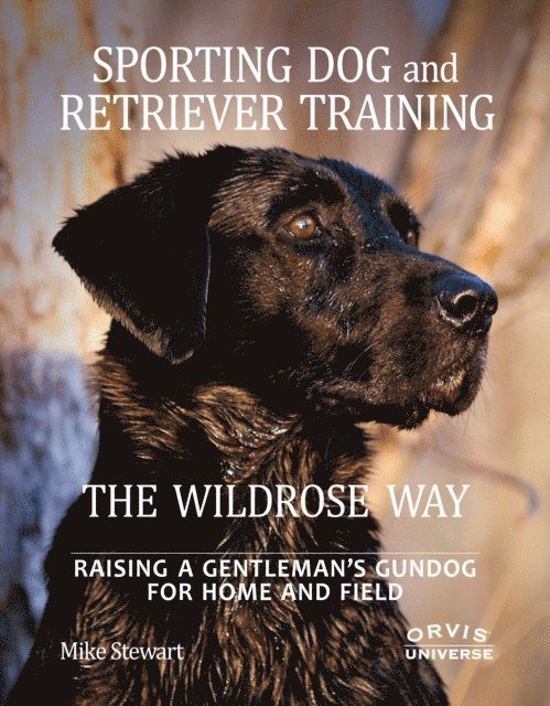 Paul Fersen, Mike Stewart - Sporting Dog and Retriever Training: The Wildrose Way, E-bok
