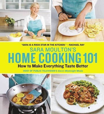 Sara Moulton - Sara Moulton's Home Cooking 101, Inbunden