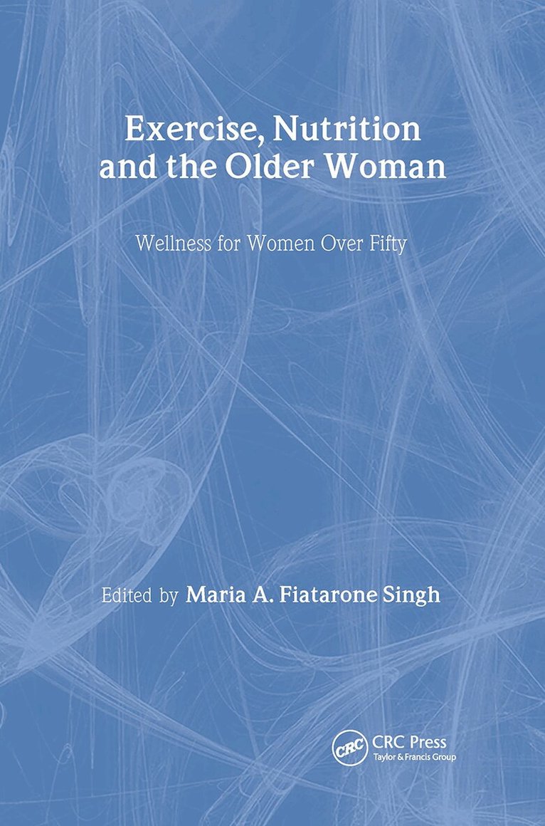 Maria A. Fiatarone Singh - Exercise, Nutrition and the Older Woman, Inbunden