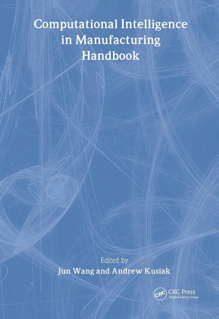 Jun Wang, Andrew Kusiak - Computational Intelligence In Manufacturing Handbook, Inbunden