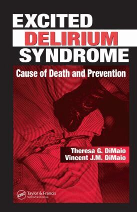 Theresa G. DiMaio, Vincent J.M. DiMaio M.D. - Excited Delirium Syndrome, Inbunden